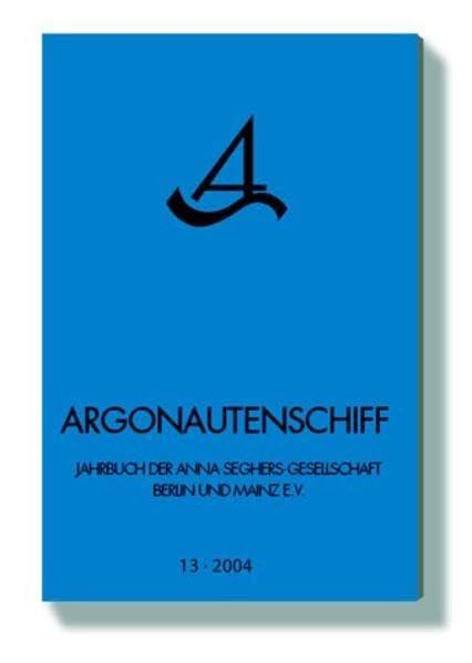 Argonautenschiff. Jahrbuch der Anna-Seghers-Gesellschaft Berlin und Mainz e.V.: 2004 Fiction