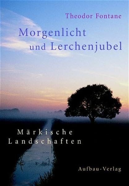 Morgenlicht und Lerchenjubel: Märkische Landschaften Travelogues