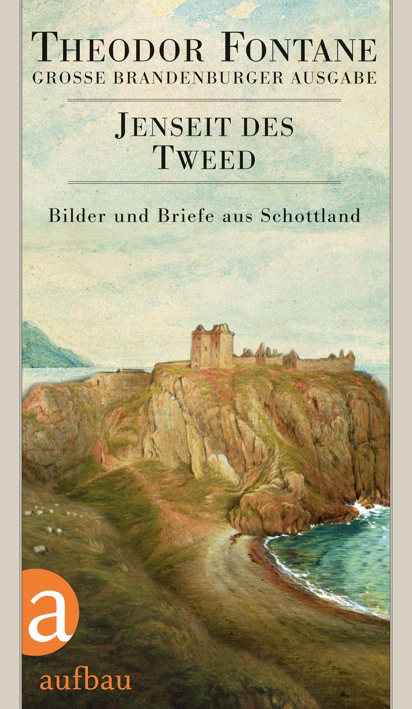 Jenseit des Tweed: Bilder und Briefe aus Schottland (Fontane GBA Das reiseliterarische Werk, Band 2) Classics