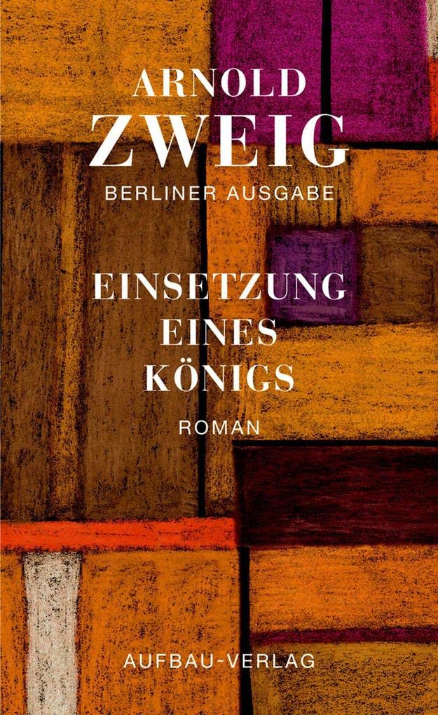Einsetzung eines Königs: Roman. Berliner Ausgabe, Band I/6 Classics