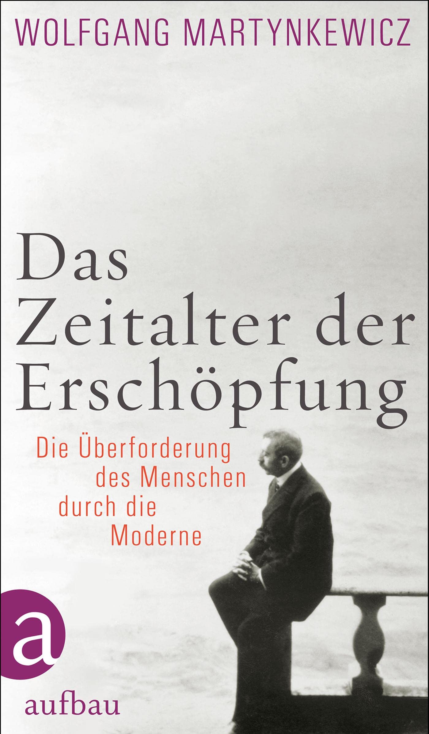 Das Zeitalter der Erschöpfung: Die Überforderung des Menschen durch die Moderne Books