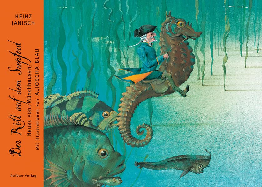 Der Ritt auf dem Seepferd: Alte und durch wundersame Zufälle neu entdeckte Schriften über d. unglaubl. Abenteuer d. Münchhausen Novels & Short Stories