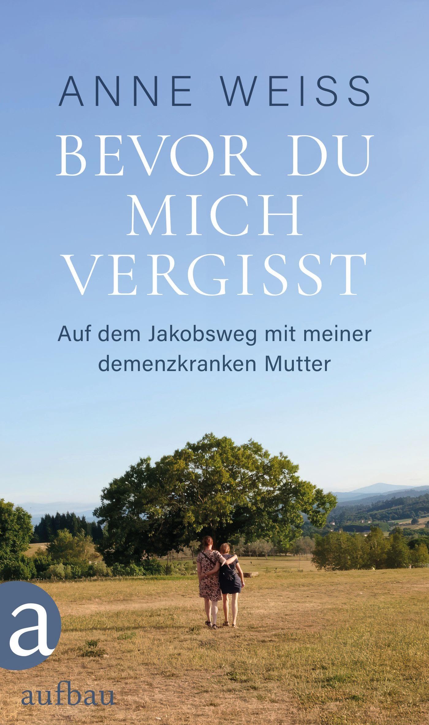 Bevor du mich vergisst: Auf dem Jakobsweg mit meiner demenzkranken Mutter Inspiring women