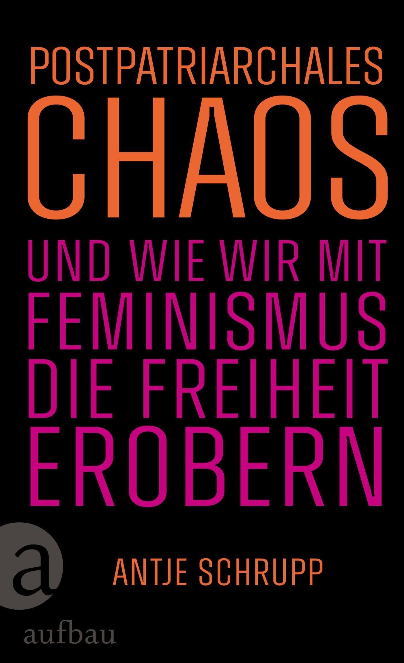 Postpatriarchales Chaos und wie wir mit Feminismus die Freiheit erobern Psychology