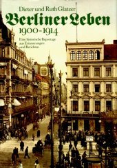 Berliner Leben 1900-1914. Eine historische Reportage aus Erinnerungen und Berichten (2 Bände) Memories