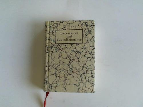 Liebeszauber und Gesundheitstränke. Verhaltenslehren und Rezepturen aus einer mittelalterlichen Handschrift Books