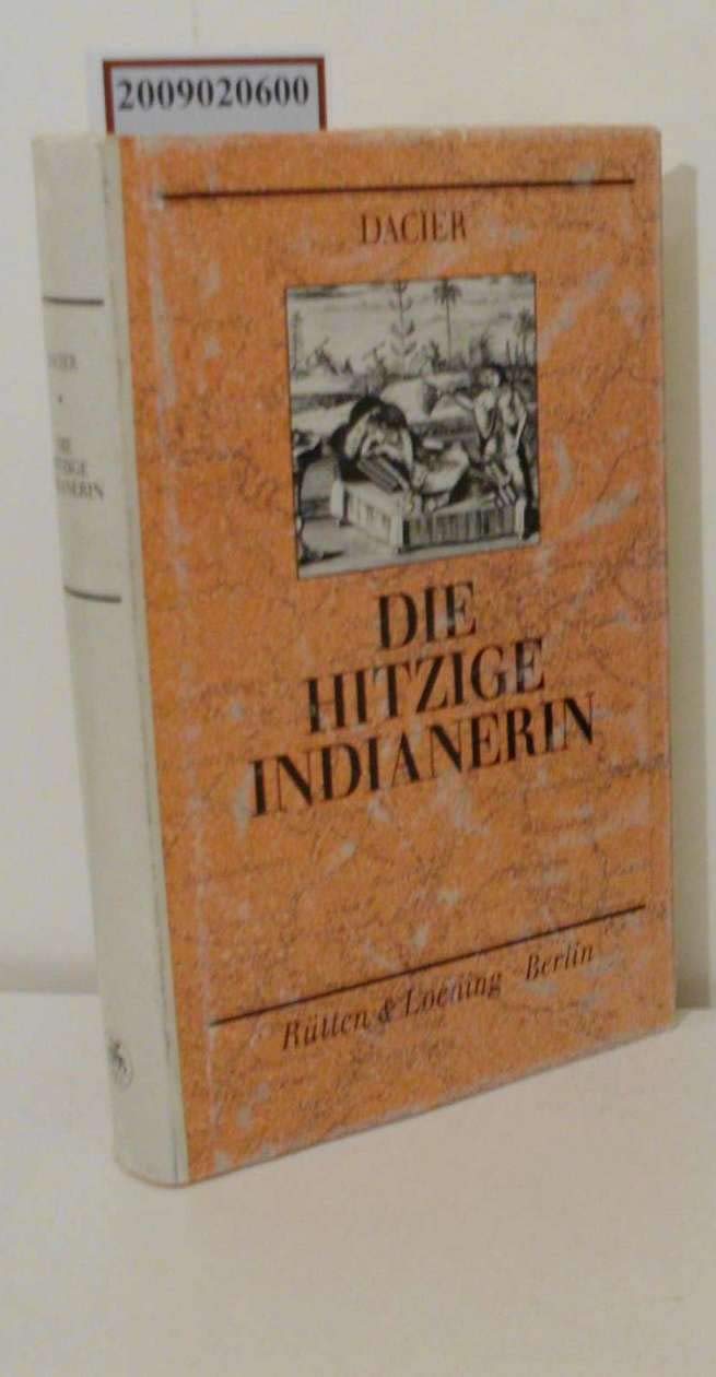 Die hitzige Indianierin oder Artige und courieuse Beschreibung derer ost-indianischen Frauens-Personen, welche sowohl aus Europa in Ost-Indien ziehen oder darinnen geboren werden, die sein gleich aus vermischten oder reinem heidnischen Geblüte derer In... Books