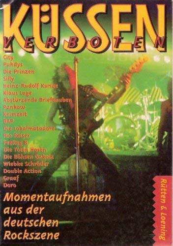 Küssen verboten. Momentaufnahmen aus der deutschen Rockszene Arts & Music