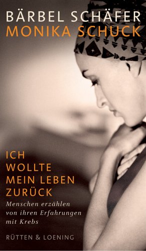 Ich wollte mein Leben zurück: Menschen erzählen von ihren Erfahrungen mit Krebs (Rütten & Loening Sachbuch) Medicine