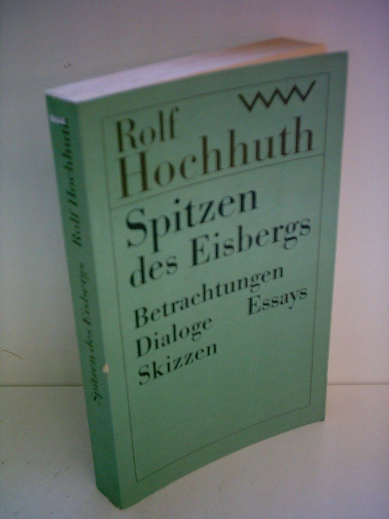 Rolf Hochhuth: Spitzen des Eisbergs - Betrachtungen, Dialoge, Essays, Skizzen Books