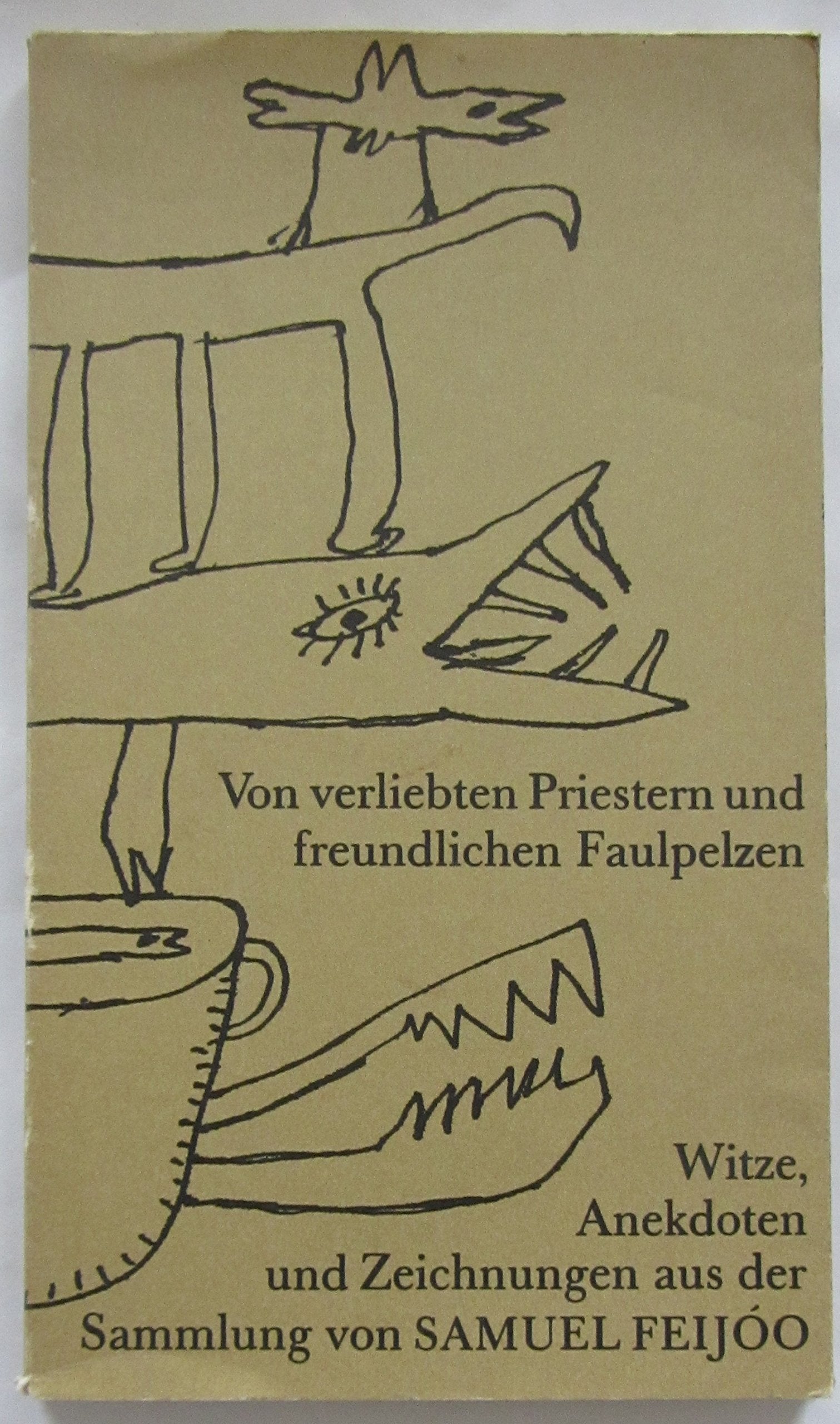 Von verliebten Priestern und freundlichen Faulpelzen: Witze, Anekdoten und Zeichnungen aus der Sammlung von Samuel Feijoo. Ausw. u. Zus.-Stell. d. Texte v. Heidi Brang Books