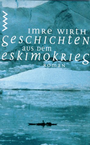 Geschichten aus dem Eskimokrieg: Roman Fiction
