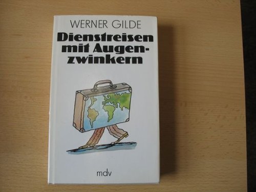 Werner Gilde: Dienstreisen mit Augenzwinkern - Erlebnisse auf vier Kontinenten Books