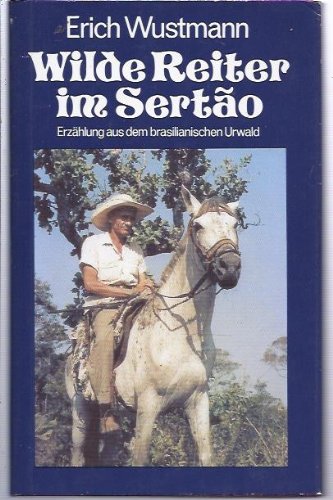Wilde Reiter im Sertão. Erzählung aus dem brasilianischen Urwald Books