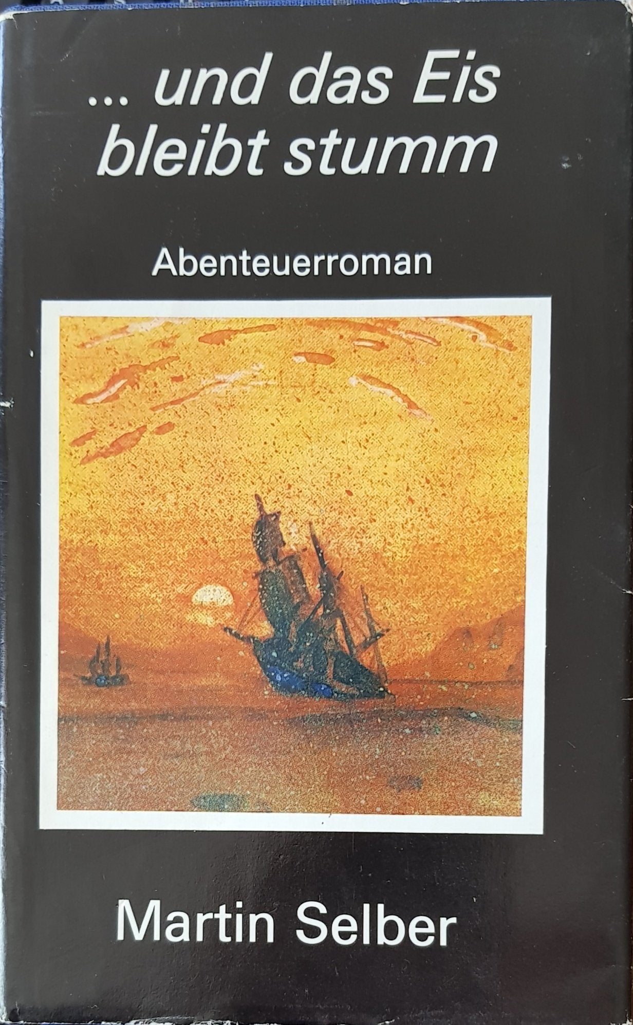 ... und das Eis bleibt stumm : Abenteuerroman Books