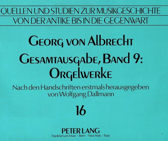 Georg von Albrecht- Gesamtausgabe, Band 9: Orgelwerke: Nach den Handschriften erstmals herausgegeben von Wolfgang Dallmann (Quellen und Studien zur ... from Antiquity to the Present, Band 16) Sheet Music
