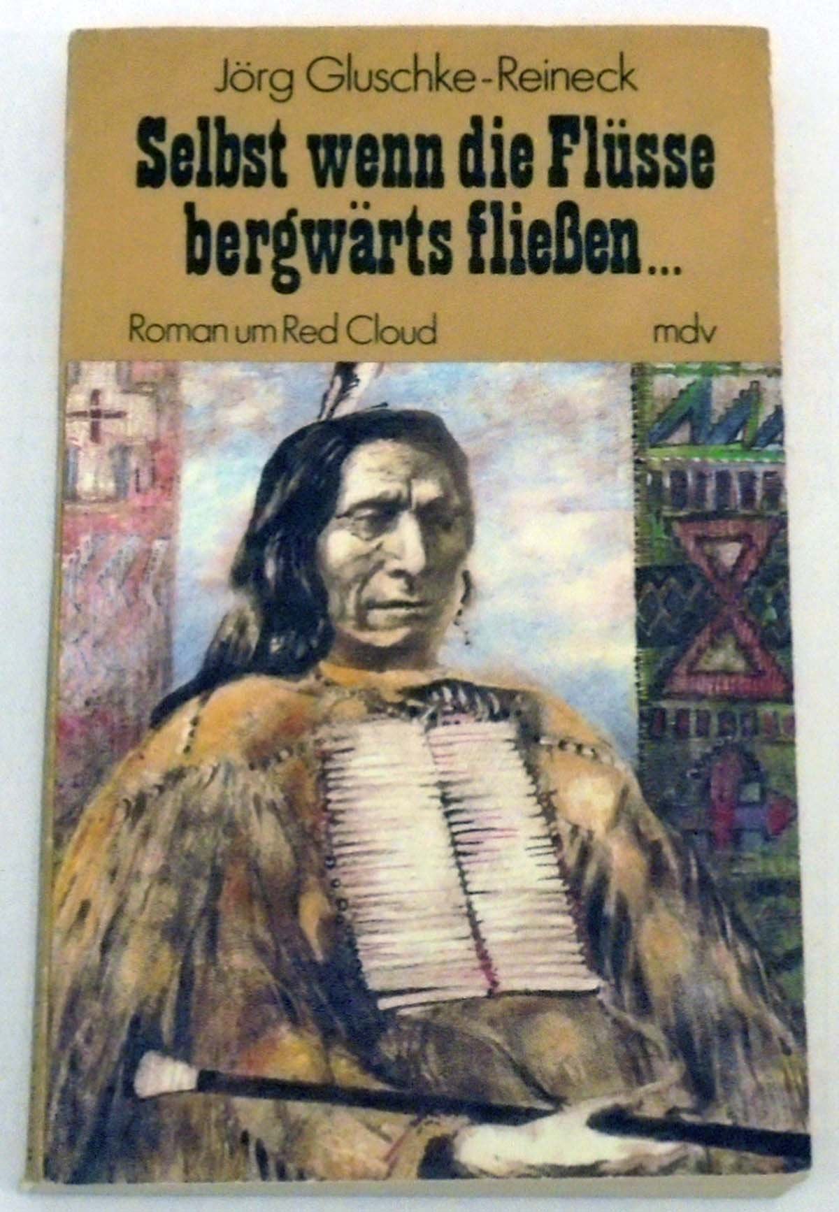 Selbst wenn die Flüsse bergwärts fliessen. Roman um Red Cloud Books