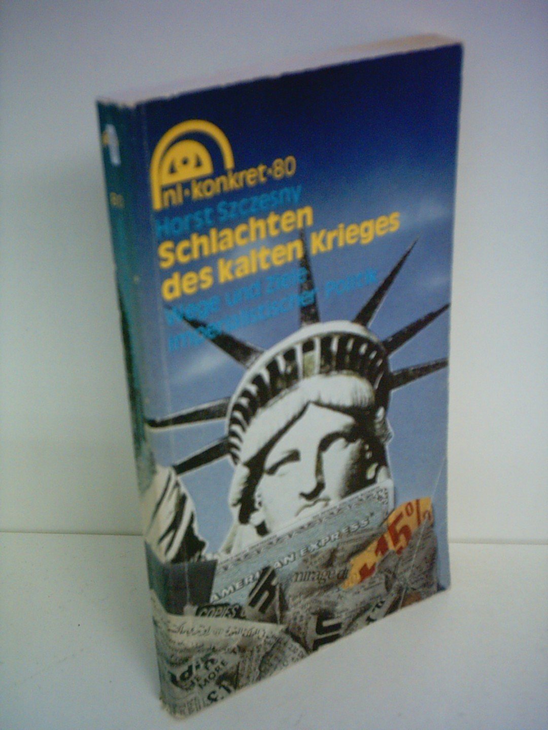 Horst Szczesny: Schlachten des Kalten Krieges - Wege und Ziele imperialistischer Politik Politics & History