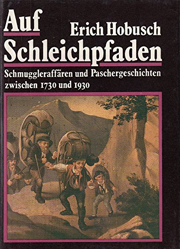 Auf Schleichpfaden: Schmuggleraffären und Paschergeschichten zwischen 1730 und 1930 Law