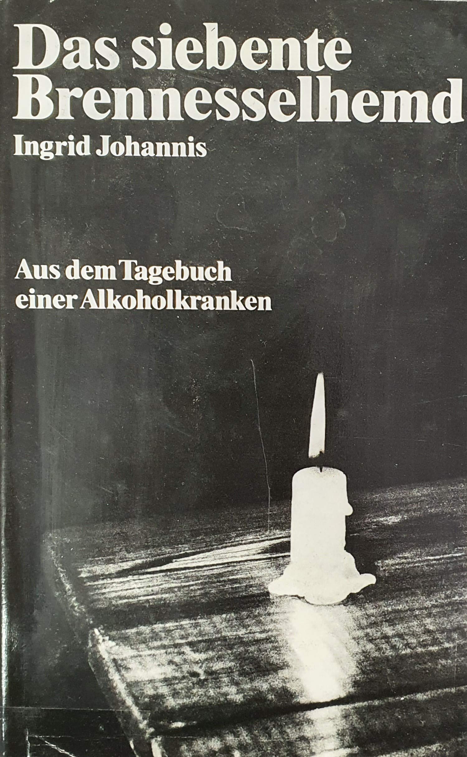 Das siebente Brennesselhemd: Aus dem Tagebuch einer Alkoholkranken Memories