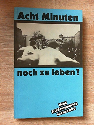 Acht Minuten noch zu leben? Neue Friedensgedichte aus der BRD Politics & History