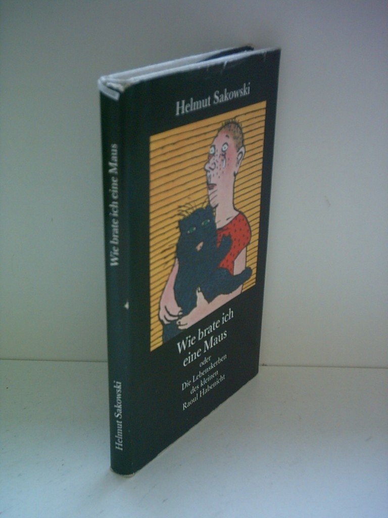 Wie brate ich eine Maus oder die Lebenskerben des kleinen Raoul Habenicht : Erzählung Books