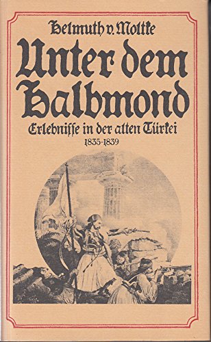 Unter dem Halbmond. Erlebnisse in der alten Türkei 1835-1839. Herausgegeben von Helmut Arndt Memories