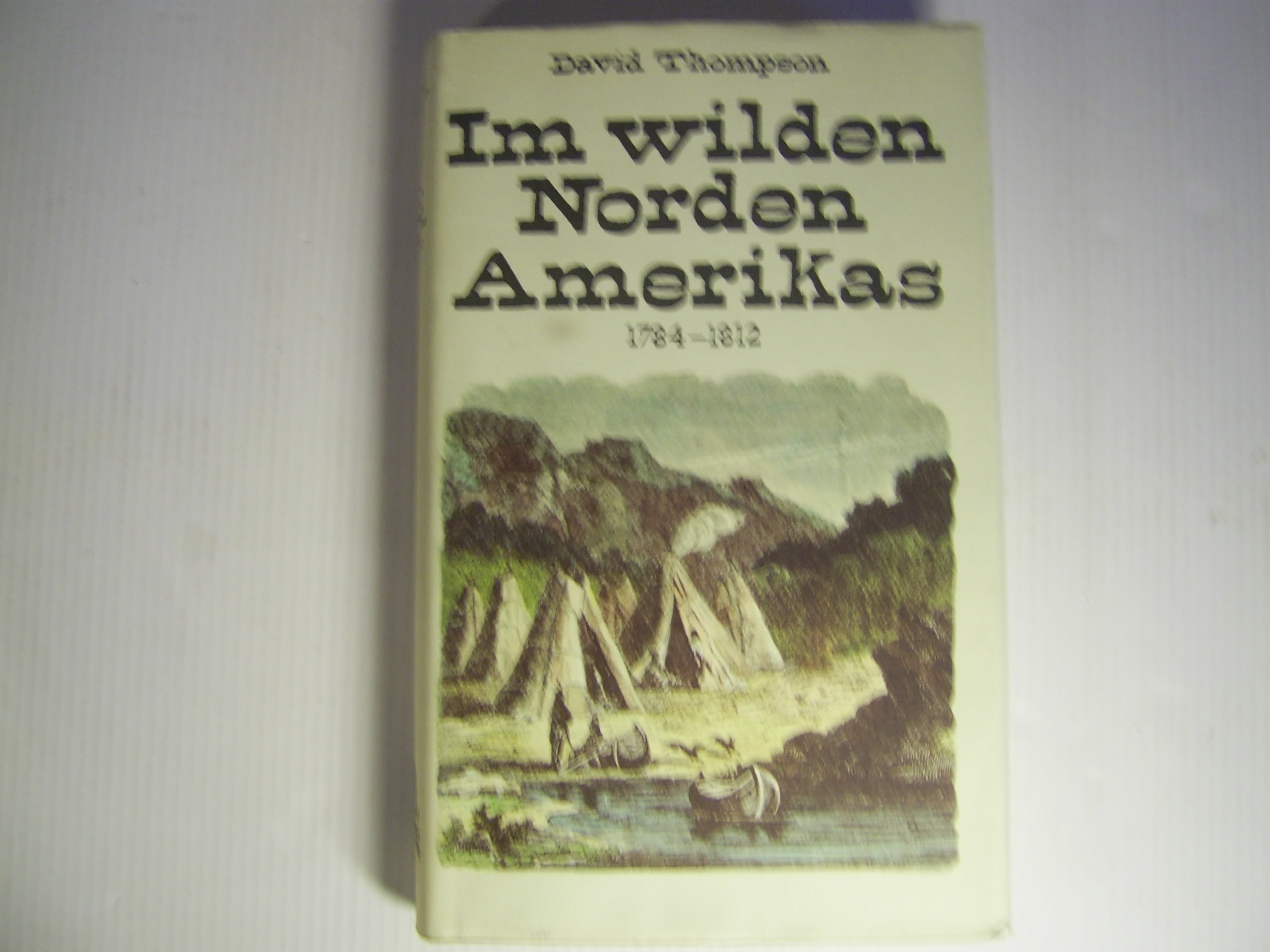 Im wilden Norden Amerikas. 1784 - 1812 Memories