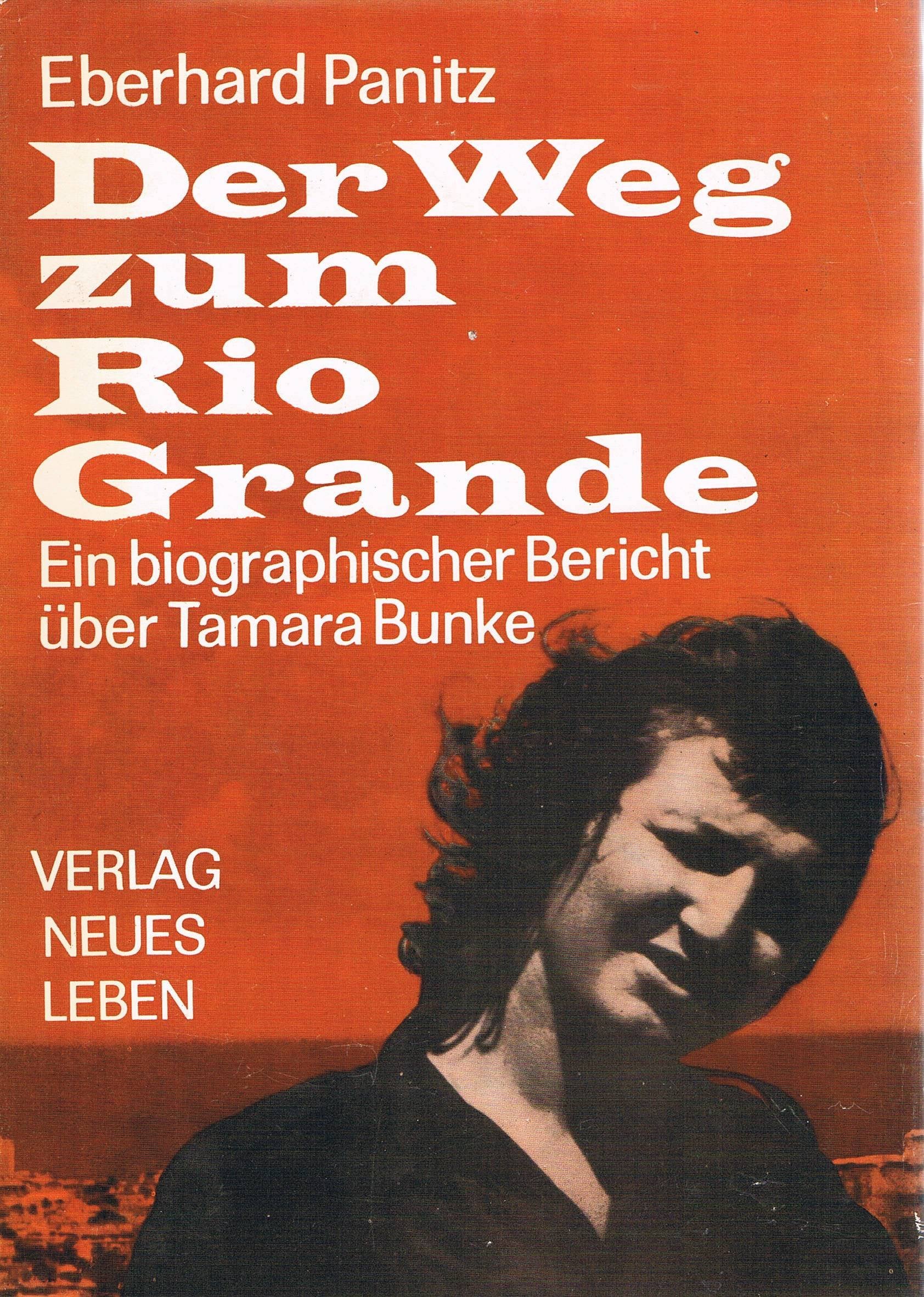 Der Weg zum Rio Grande : ein biographischer Bericht über Tamara Bunke. Books