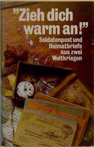 'Zieh dich warm an'. Soldatenpost und Heimatbriefe aus zwei Weltkriegen Books