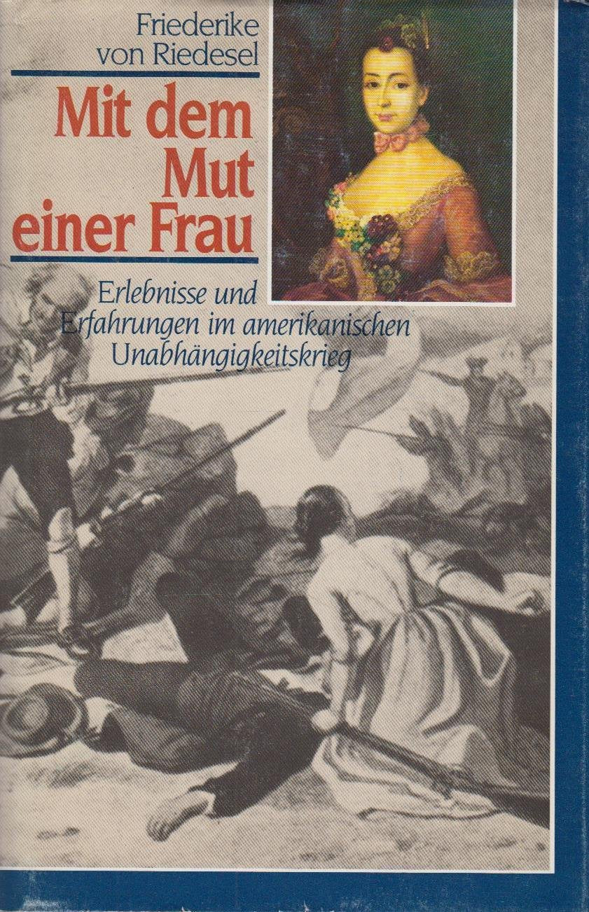 Mit dem Mut einer Frau: Erlebnisse und Erfahrungen im amerikanischen Unabhängigkeitskrieg Politics & History