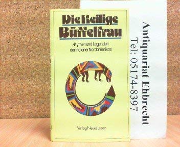 Die Heilige Büffelfrau: Mythen und Legenden der Indianer. Anthologie Books