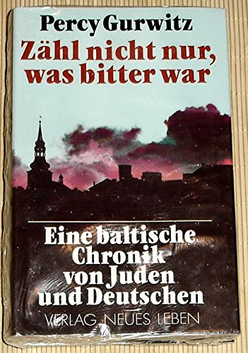 Zähl nicht nur, was bitter war. Eine baltische Chronik von Juden und Deutschen Books