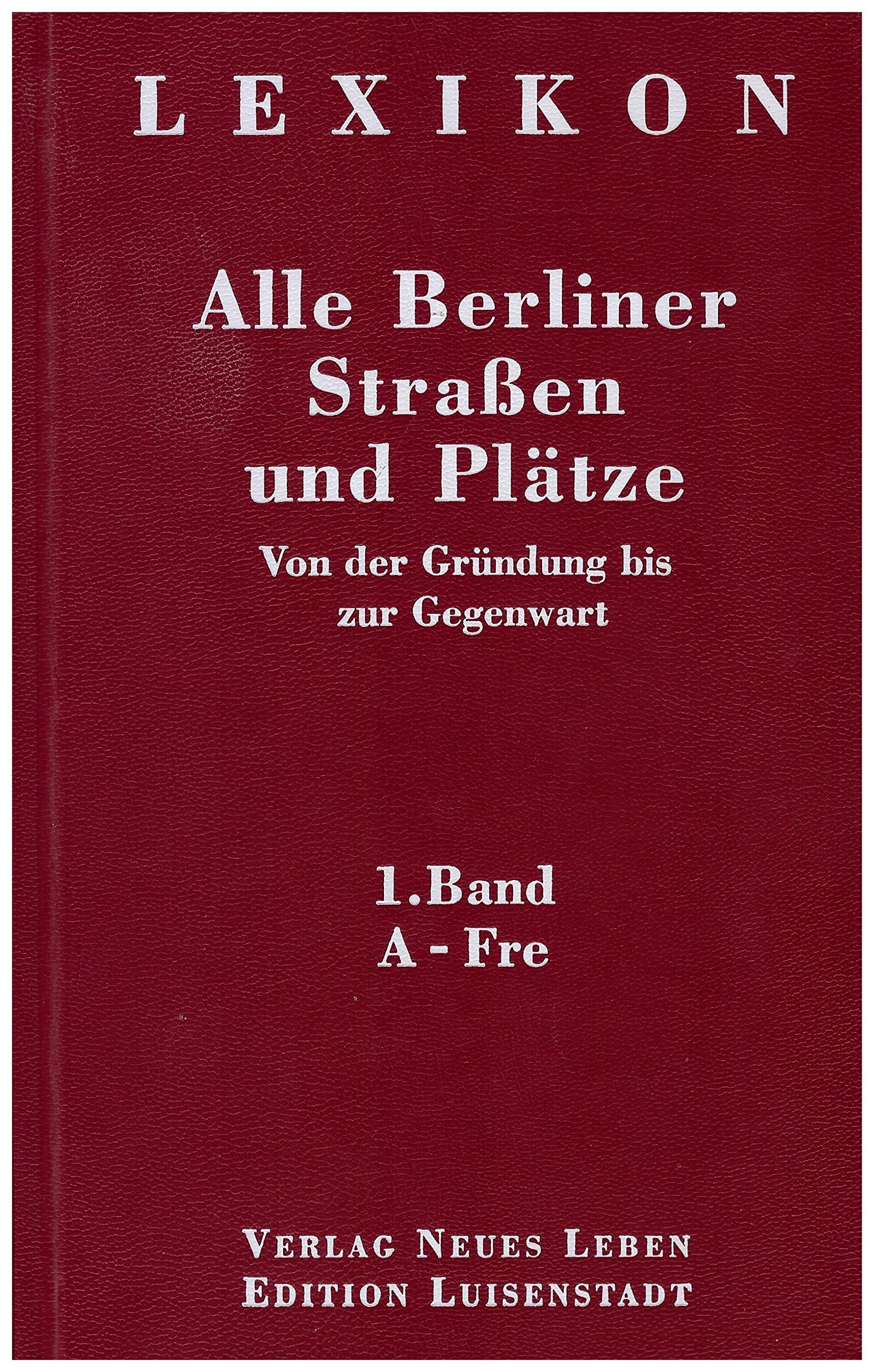Alle Berliner Straßen und Plätze. Von der Gründung bis zur Gegenwart, Band 1-4 Learning & Reference