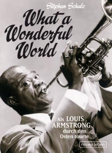 What a Wonderful World: Als Louis Armstrong durch den Osten tourte Arts & Music