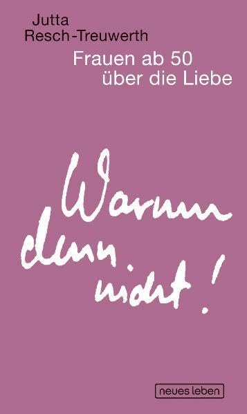 Warum denn nicht!: Frauen ab 50 über die Liebe Partnership & Love