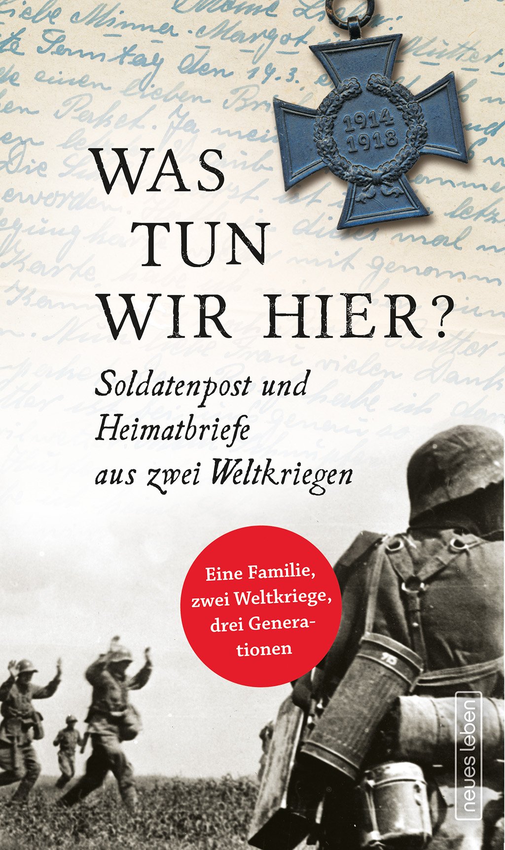 Was tun wir hier?: Soldatenpost und Heimatbriefe aus zwei Weltkriegen Essays & Short Stories