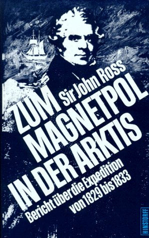 Zum Magnetpol in der Arktis: Bericht über die Expedition von 1829 bis 1833. Neu übers. u. hrsg. v. Gerhard, Grümmer Travelogues