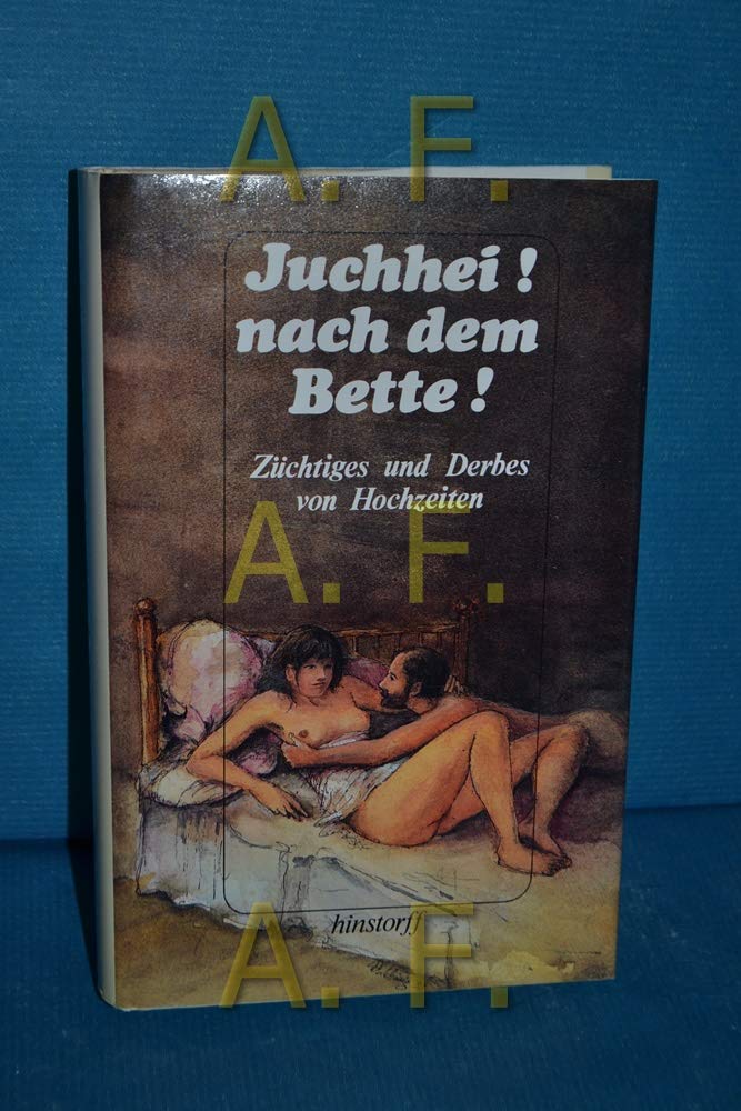 Juchhei! nach dem Bette!: Züchtiges und Derbes von Hochzeiten aus dem Barock Books