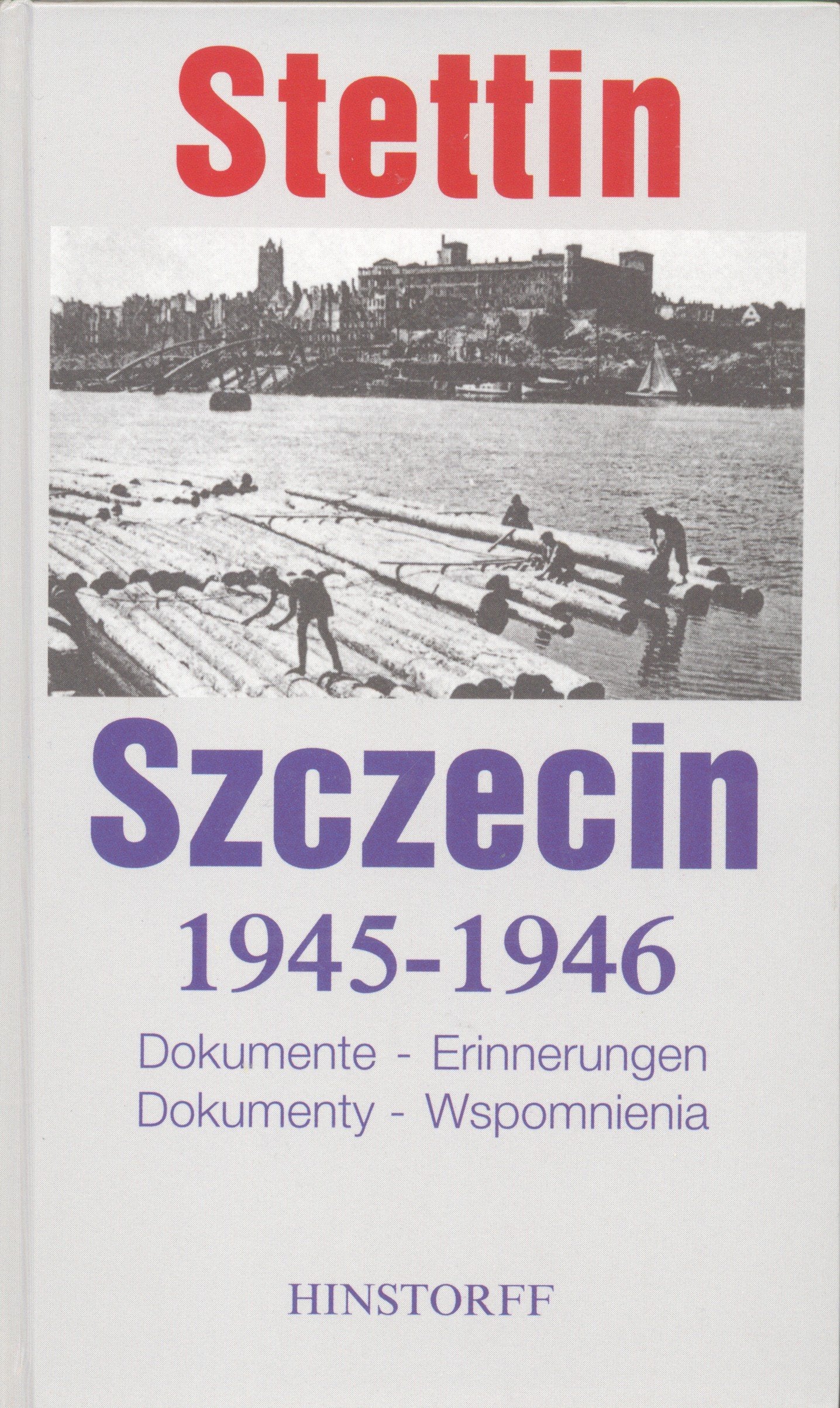 Stettin 1945-1946. Szczecin 1945-1946: Dokumente - Erinnerungen. Dtsch.-Poln. Hrsg. v. d. Ostsee-Akademie Lübeck-Travemünde u. d. Institut f. Geschichte d. Universität Stettin Politics & History