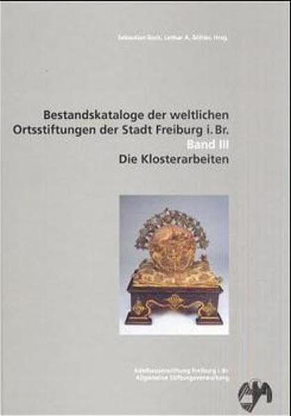 Bestandskataloge der weltlichen Ortsstiftungen der Stadt Freiburg i. Br. / Die Klosterarbeiten: BD 3 book