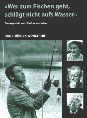 'Wer zum Fischen geht, schlägt nicht auf Wasser': Presseporträts aus fünf Jahrzehnten Photography