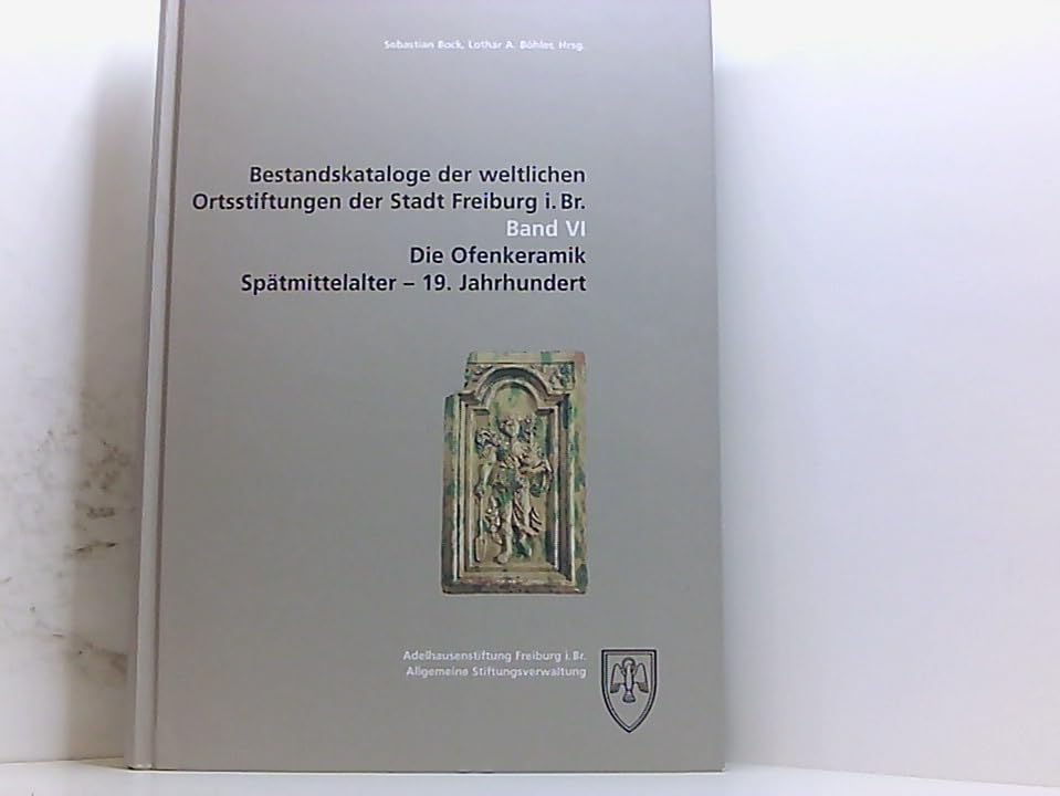 Bestandskataloge der weltlichen Ortsstiftungen der Stadt Freiburg i. Br.: Die Ofenkeramik Film, Art & Culture