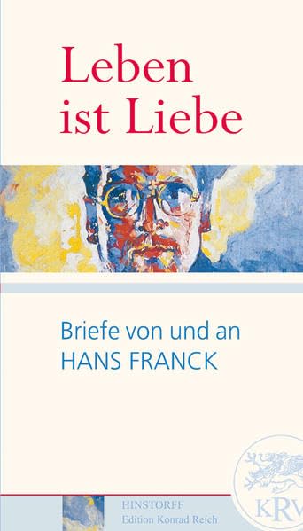 Leben ist Liebe. Briefe von und an Hans Franck Essays & Short Stories