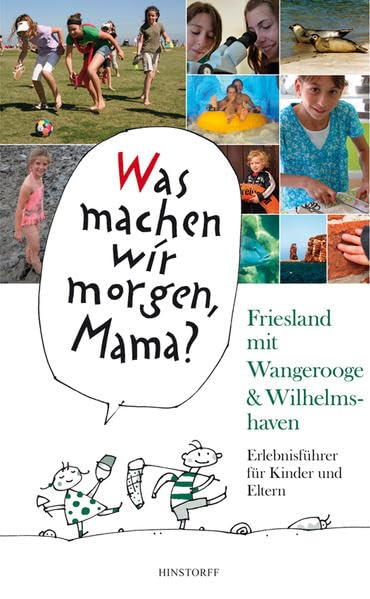 Was machen wir morgen, Mama? Friesland mit Wangerooge & Wilhelmshaven: Erlebnisführer für Kinder Und Eltern Leisure, Home & Garden