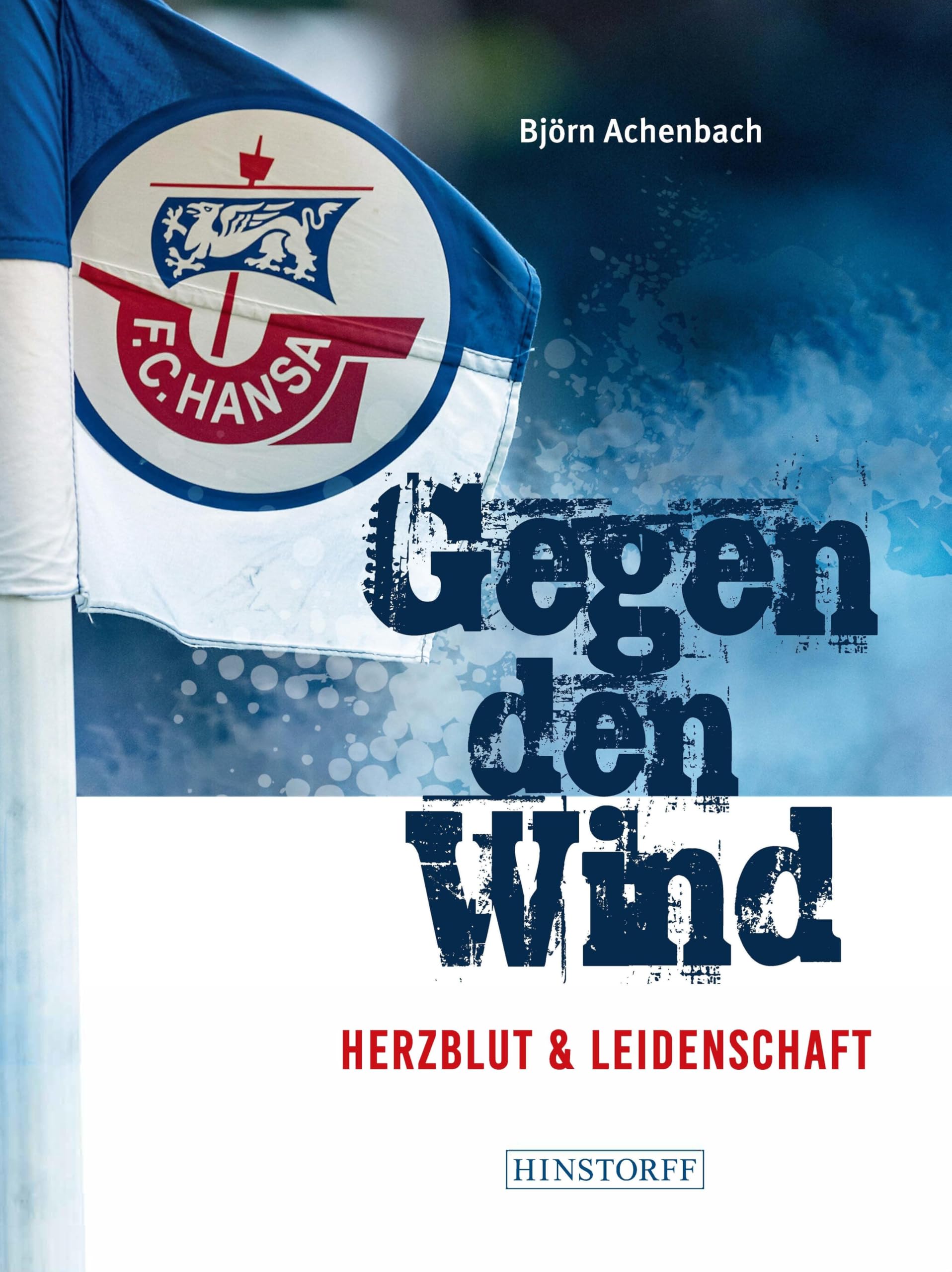 Hansa Rostock. Gegen den Wind: Herzblut & Leidenschaft Reference Books