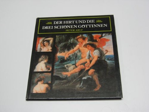 Der Hirt und die drei schönen Göttinnen : griechische Sagen im Spiegel der Kunst. Books