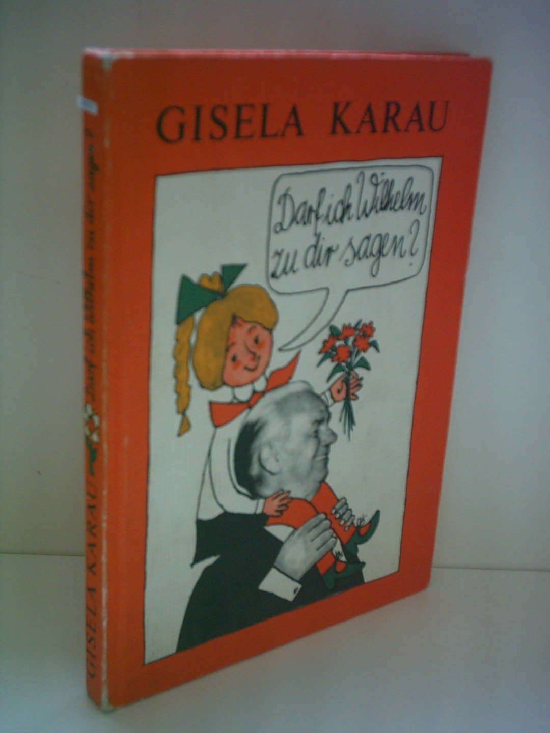 Gisela Karau: Darf ich Wilhelm zu dir sagen? Books