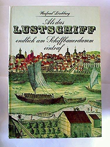 Als das Lustschiff endlich am Schiffbauderdamm eintraf und andere Begebenheiten aus acht Jahrhunderten Berliner Geschichte. Books