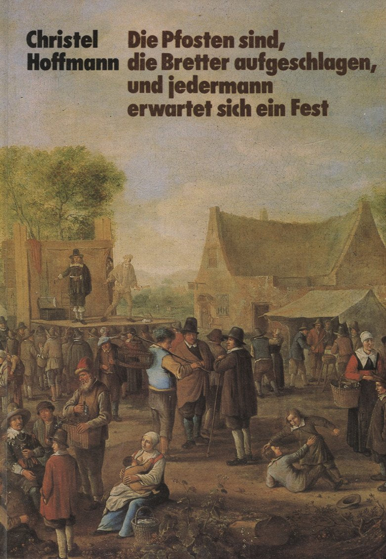 Die Pfosten sind, die Bretter aufgeschlagen, und jedermann erwartet sich ein Fest. Theater von Aischylos bis Brecht book